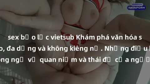 sex bạo lực vietsub Khám phá văn hóa sex Bắc Âu: Sự tự do, đa dạng và không kiêng nể. Những điều không ngờ về quan niệm và thái độ của người Bắc Âu đối với tình dục.
