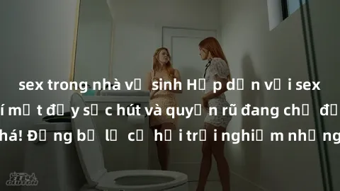 sex trong nhà vệ sinh Hấp dẫn với sex Mỹ đen: Những bí mật đầy sức hút và quyến rũ đang chờ đợi bạn khám phá! Đừng bỏ lỡ cơ hội trải nghiệm những khoảnh khắc mãnh liệt và đam mê!