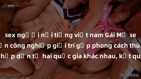 sex người nổi tiếng việt nam Gái Mỹ sex Việt Nam: Khi nền công nghiệp giải trí gặp phong cách thú vị và hấp dẫn từ hai quốc gia khác nhau, kết quả thú vị không thể bỏ qua.